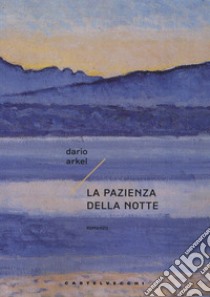 La pazienza della notte libro di Arkel Dario