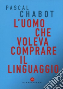 L'uomo che voleva comprare il linguaggio libro di Chabot Pascal