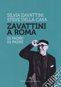 Zavattini a Roma. Di padre in padre libro di Della Casa Steve; Zavattini Silvia