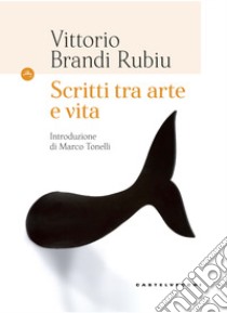 Scritti tra arte e vita libro di Brandi Rubiu Vittorio