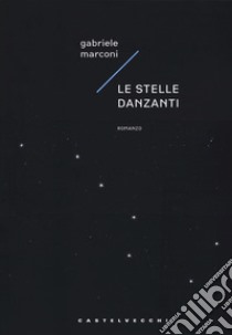 Le stelle danzanti libro di Marconi Gabriele