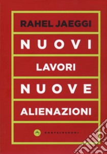 Nuovi lavori, nuove alienazioni libro di Jaeggi Rahel