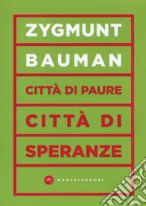 Città di paure, città di speranze libro di Bauman Zygmunt