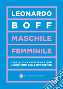 Maschile/femminile. Una nuova coscienza per l'incontro delle differenze libro di Boff Leonardo