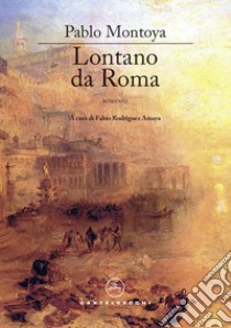 Lontano da Roma libro di Montoya Pablo; Rodríguez Amaya F. (cur.)