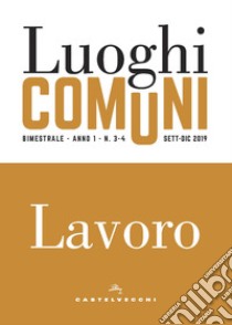 Luoghi comuni (2019). Vol. 3-4: Lavoro libro