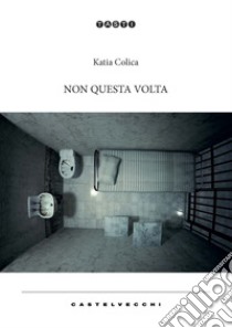 Non questa volta libro di Colica Katia