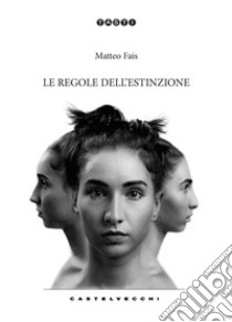 Le regole dell'estinzione libro di Fais Matteo