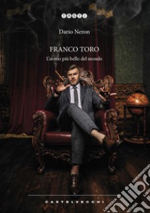 Franco Toro. L'uomo più bello del mondo libro di Neron Dario