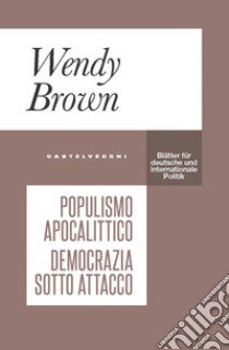 Populismo apocalittico. Democrazia sotto attacco libro di Brown Wendy