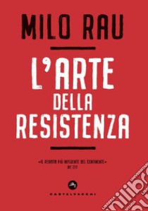 L'arte della resistenza libro di Rau Milo