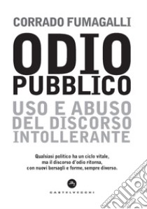 Odio pubblico. Uso e abuso del discorso intollerante libro di Fumagalli Corrado