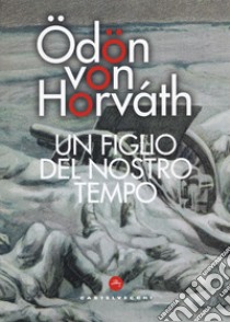 Un figlio del nostro tempo libro di Horváth Ödön von