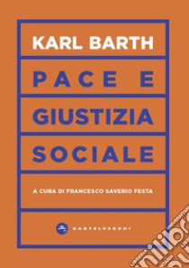 Pace e giustizia sociale libro di Barth Karl; Festa F. S. (cur.)