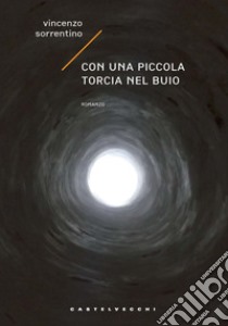 Con una piccola torcia nel buio libro di Sorrentino Vincenzo