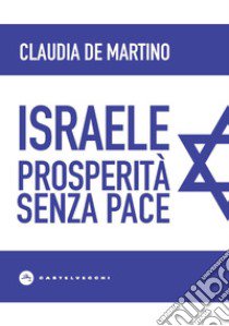 Israele. Prosperità senza pace libro di De Martino Claudia