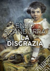 La disgrazia libro di Scandurra Enzo