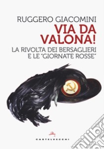 Va da Valona! La rivolta dei bersaglieri e le «giornate rosse» libro di Giacomini Ruggero