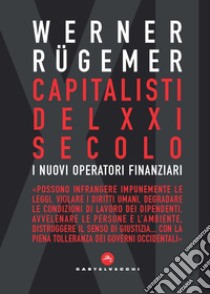 Capitalisti nel XXI secolo. I nuovi operatori finanziari libro di Rügemer Werner