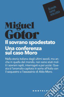 Il sovrano spodestato. Una conferenza sul caso Moro libro di Gotor Miguel