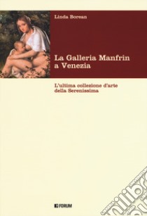 La galleria Manfrin a Venezia. L'ultima collezione d'arte della Serenissima libro di Borean Linda