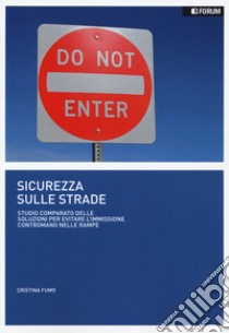 Sicurezza sulle strade. Studio comparato delle soluzioni per evitare l'immissione contromano nelle rampe libro di Fumo Cristina