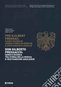 Don Gilberto Pressacco: genio e ricerca tra storia della musica e cristianesimo aquileiese-Pre Gjilbert Pressac. Gjeni e ricercje jenfri storie de musiche e cristianisim di Aquilee libro di Alessi Fabio; Azaele Sandro; Cacitti Remo