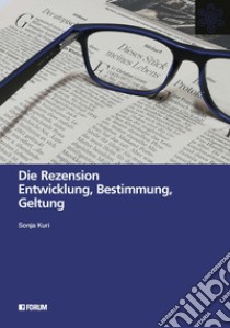 Die rezension. Entwicklung, Bestimmung, Geltung libro di Kuri Sonja