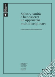 Salute, sanità e benessere: un approccio multidisciplinare libro di Ruiu G. (cur.); Ezza A. (cur.)