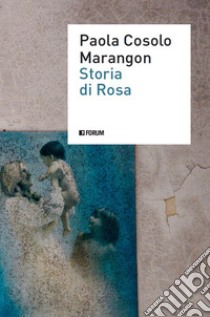 Storia di Rosa libro di Cosolo Marangon Paola