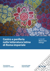 Centro e periferia nella letteratura latina di Roma imperiale libro di Delvigo M. L. (cur.)