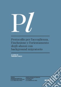 Protocollo per l'accoglienza, l'inclusione e l'orientamento degli alunni con background migratorio libro di Fusco F. (cur.)