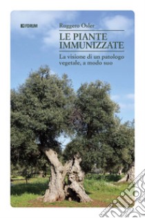 Le piante immunizzate. La visione di un patologo vegetale, a modo suo libro di Osler Ruggero