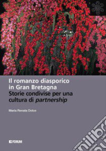 Il romanzo diasporico in Gran Bretagna. Storie condivise per una cultura di partnership libro di Dolce Maria Renata