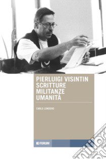 Pierluigi Visintin, scritture militanze umanità libro di Londero Carlo