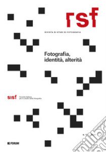 RSF. Rivista di studi di fotografia (2021). Vol. 12: Fotografia, identità, alterità libro di Leonardi N. (cur.); Maffioli M. (cur.)