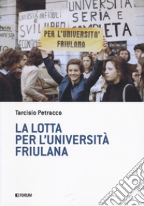 La lotta per l'università friulana libro di Petracco Tarcisio