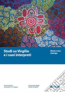 Studi su Virgilio e i suoi interpreti libro di Delvigo Maria Luisa