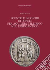 Scontri e incontri di popoli fra Aquileia e Illirico nel Tardoantico libro di Bratoz Rajko