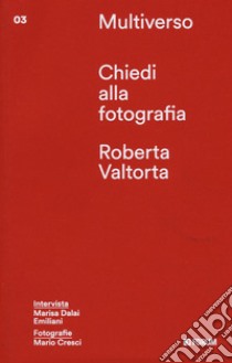 Chiedi alla fotografia libro di Valtorta Roberta; Dalai Emiliani Marisa