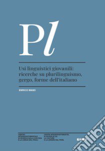 Usi linguistici giovanili: ricerche su plurilinguismo, gergo, forme dell'italiano libro di Maso Enrico