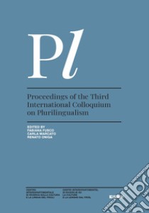 Proceedings of the Third International Colloquium on Plurilingualism libro di Fusco F. (cur.); Marcato C. (cur.); Oniga R. (cur.)