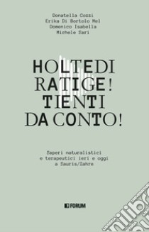 Holtedi ratige! Tienti da conto! libro di Cozzi Donatella; Di Bortolo Mel Erika; Isabella Domenico