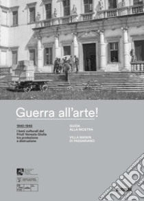 Guerra all'arte! Guida alla mostra. Villa Manin di Passariano libro di Cassanelli R. (cur.); Scopas Sommer R. (cur.)