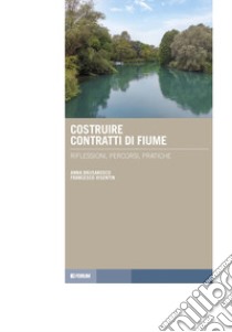 Costruire contratti di fiume. Riflessioni, percorsi, pratiche libro di Brusarosco Anna; Visentin Francesco