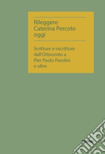 Rileggere Caterina Percoto oggi libro di Adamo S. (cur.); Pozzetto E. (cur.); Simonini J. (cur.)