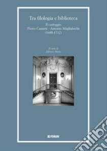 Tra filologia e biblioteca. Il carteggio Pietro Canneti - Antonio Magliabechi (1688-1712) libro di Mirto A. (cur.)