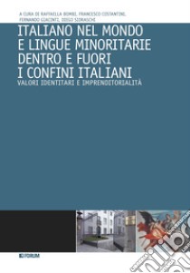 Italiano nel mondo e lingue minoritarie dentro e fuori i confini italiani. Valori identitari e imprenditorialità libro di Bombi R. (cur.); Costantini F. (cur.); Giacinti F. (cur.)