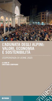 L'adunata degli alpini: valori, economia e sostenibilità. L'esperienza di Udine 2023 libro di Compagno Cristiana