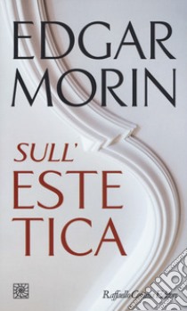 Sull'estetica libro di Morin Edgar; Bellusci F. (cur.)